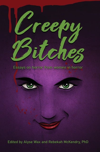 Bookshelf Alert! Alyse Wax and Rebekah McKendry Ph.D. Release CREEPY BITCHES: ESSAYS ON HORROR FROM WOMEN IN HORROR