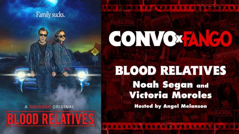 Convo X Fango: BLOOD RELATIVES With Noah Segan And Victoria Moroles