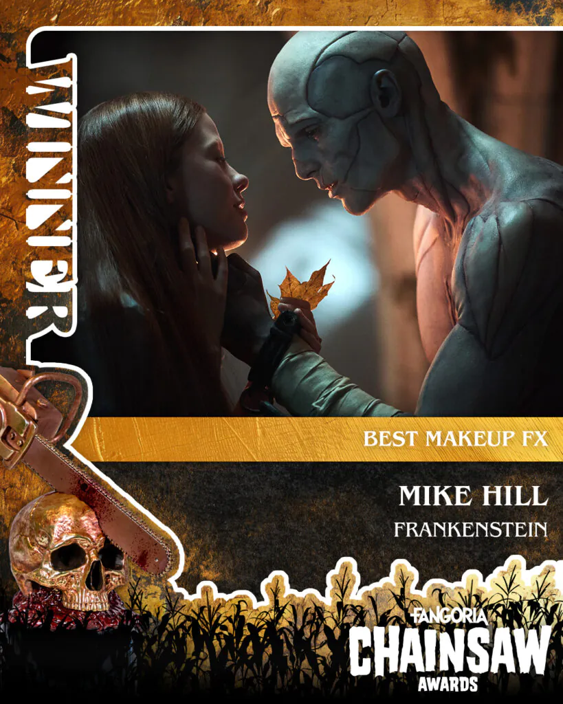 BEST MAKEUP FX: Mike Hill, Frankenstein